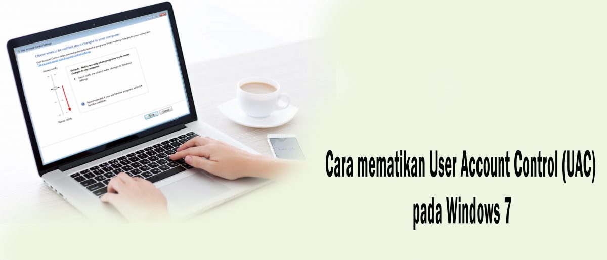 Cara mematikan User Account Control (UAC) pada Windows 7