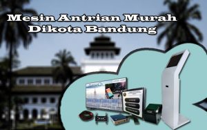 Mesin Antrian Murah Dikota Bandung