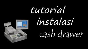tutorial instalasi perngakat kasir cash drawer