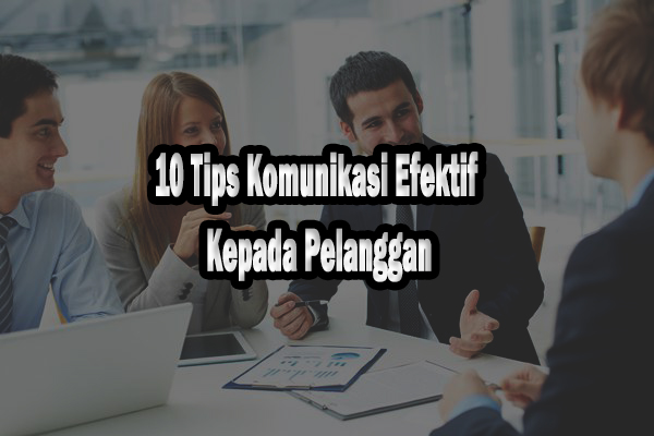 10 Tips Komunikasi Yang Baik Dan Benar Kepada Pelanggan