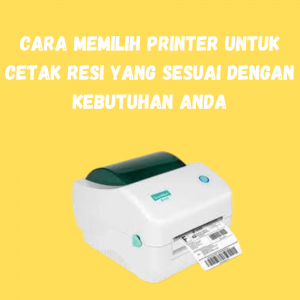 Cara Memilih Printer untuk Cetak Resi yang Sesuai dengan Kebutuhan Anda